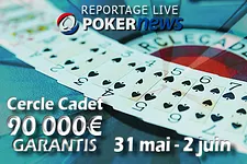 Pokernews Live : 90.000€ garantis au Cercle Cadet (31 mai - 2 juin)