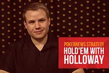 PokerNews Strategy: Hold'em With Holloway