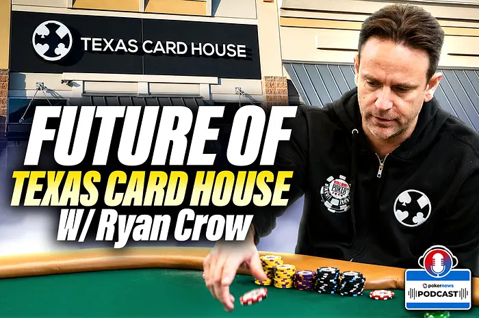 The Battle for Texas Poker: Ryan Crow Talks Future of TCH | PokerNews Podcast #985