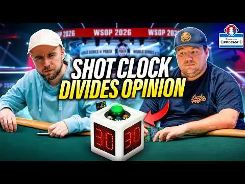 Was Adding a Poker Shot Clock to WSOP Main Event Unfair? | PokerNews Podcast #990