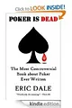 Poker is Dead: The Most Controversial Book about Poker Ever Written [Kindle Edition]