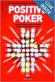 Positive Poker: A Modern Psychological Approach to Mastering Your Mental Game