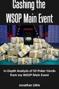 The Main Event with Jonathan Little: In-Depth Analysis of 54 Poker Hands from My WSOP Main Event