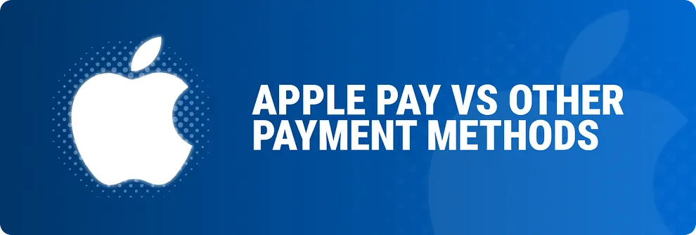 Apple Pay vs Other Payment Methods