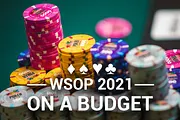 WSOP 2021: Best Events to Play on a Budget