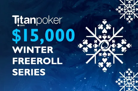 $15,000 Titan Winter Freeroll Series