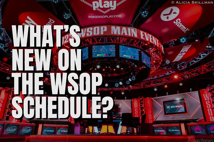What New On the WSOP Schedule