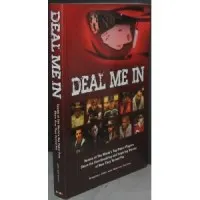 Deal Me In: Twenty of the World's Top Poker Players Share the Heartbreaking and Inspiring Stories of How They Turned Pro