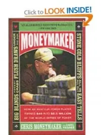 Moneymaker: How an Amateur Poker Player Turned $40 into $2.5 Million at the World Series of Poker