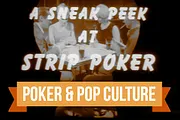 Poker & Pop Culture: A Sneak Peek at Strip Poker