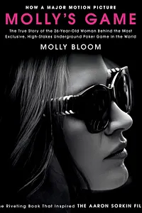 Molly’s Game: High Stakes, Hollywood’s Elite, Hotshot Bankers, My Life in the World of Underground Poker