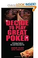 Decide to Play Great Poker: A Strategy Guide to No-limit Texas Hold'em