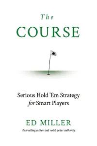 The Course: Serious Hold 'Em Strategy For Smart Players