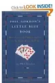 Phil Gordon's Little Blue Book: More Lessons and Hand Analysis in No Limit Texas Hold'em
