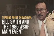 Turning Point Showdown: Bill Smith and the 1985 WSOP Main Event
