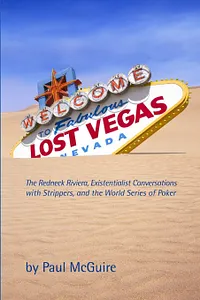 Lost Vegas: The Redneck Riviera, Existentialist Conversations with Strippers, and the World Series of Poker