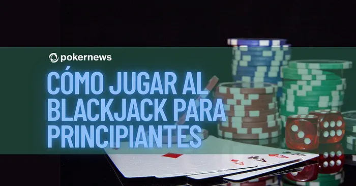 Cómo jugar al Blackjack para principiantes