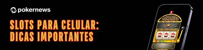 Nossas Dicas para Jogar Slots no Celular