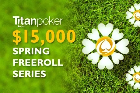 Titan $15K Spring Freeroll Series