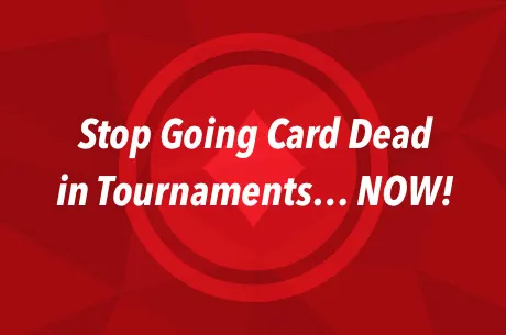 Sick of Going Card Dead in Tournaments? You Need to See This 0001