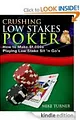 Crushing Low Stakes Poker: How to Make $1,000s Playing Low Stake Sit 'n Go's (Kindle Edition)