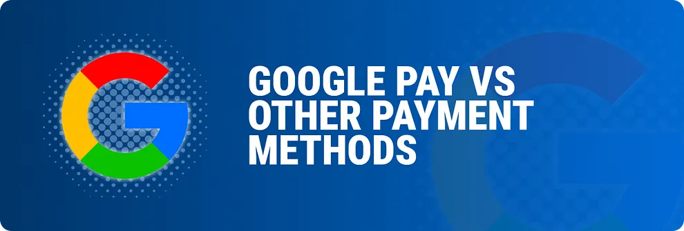 Google Pay vs Other Payment Methods graphic