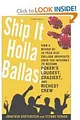 Ship It Holla Ballas!: How a Bunch of 19-Year-Old College Dropouts Used the Internet to Become Poker's Loudest, Craziest, and Richest Crew