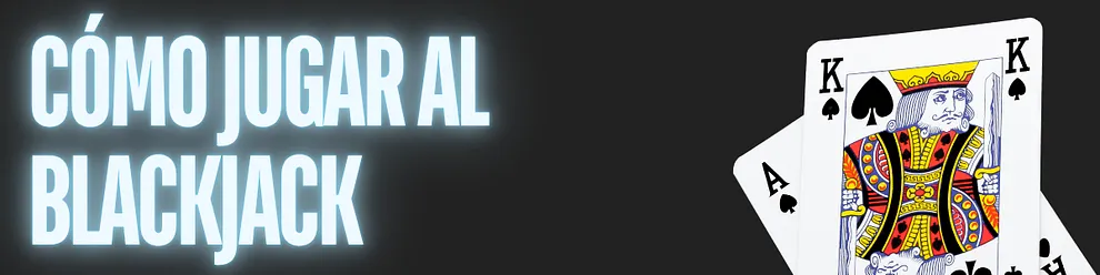 &nbsp;Cómo jugar al blackjack&nbsp;&nbsp;