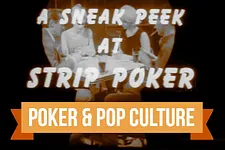 Poker & Pop Culture: A Sneak Peek at Strip Poker