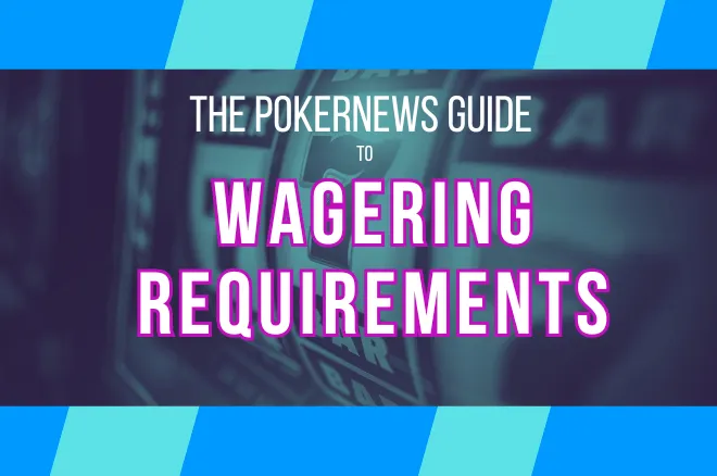 PokerNews Wagering Requirements guide