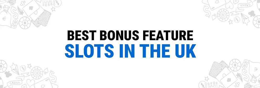 Best UK Bonus Features Slots