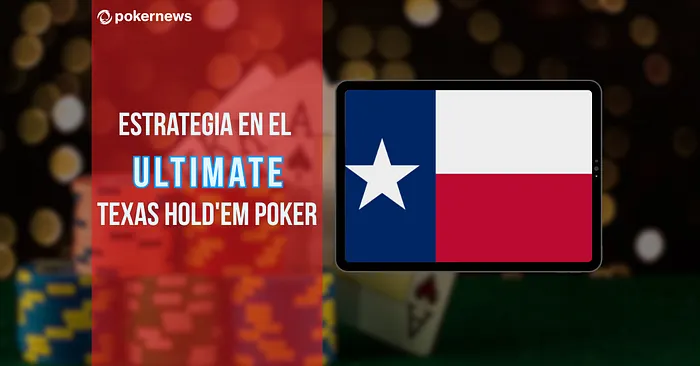 Estrategia en el Ultimate Texas Hold'em Poker: ¿Cómo Jugar y Ganar?