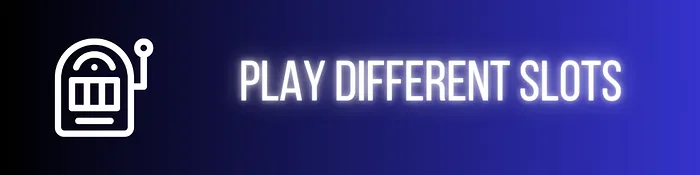 Try Lots of Different Types of Slots