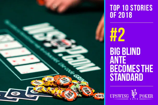 Top 10 Stories of 2018, #2: Big Blind Ante Becomes the Standard