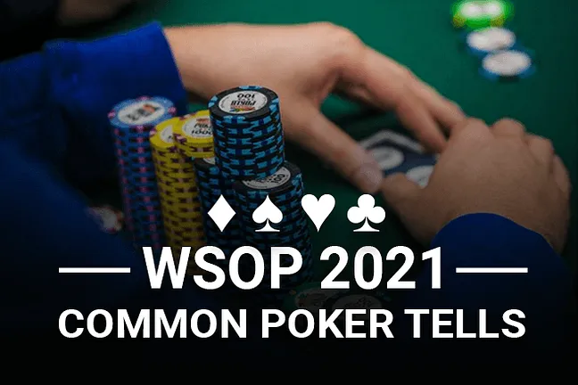 WSOP 2021 Common Poker Tells