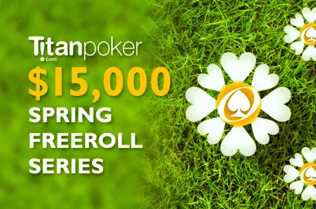 Titan $15K Spring Freeroll Series